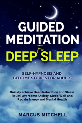 Guided Meditation For Deep Sleep Self Hypnosis And Bedtime Stories For Adults Quickly Achieve Deep Relaxation And Stress Relief Overcome Anxiety S Paperback Politics And Prose Bookstore