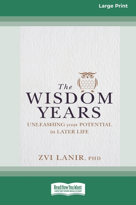 The Wisdom Years: Unleashing Your Potential in Later Life (16pt Large Print Edition) Cover Image