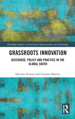 Grassroots Innovation: Discourse, Policy and Practice in the Global South (Routledge Studies in Innovation)