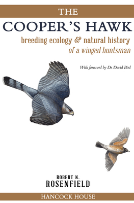 The Cooper's Hawk: breeding ecology & natural history of a winged huntsman By Robert N. Rosenfield Cover Image