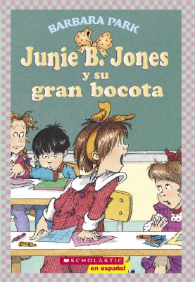 Junie B. Jones y su gran bocota: (Spanish language edition of Junie B. Jones and Her Big Fat Mouth) By Barbara Park, Denise Brunkus (Illustrator) Cover Image