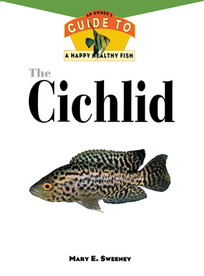 The Cichlids: An Owner's Guide to a Happy Healthy Fish (Your Happy Healthy Pet Guides #77) Cover Image