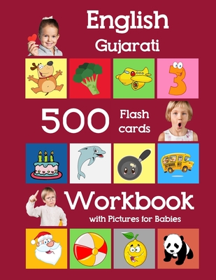 English Gujarati 500 Flashcards Workbook with Pictures for Babies: Learning homeschool frequency words flash cards and workbook for child toddlers pre Cover Image