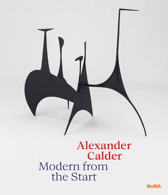 Alexander Calder: Modern from the Start By Alexander Calder (Artist), Cara Manes (Editor), Alexander S. C. Rower (Text by (Art/Photo Books)) Cover Image