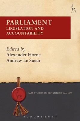 Parliament: Legislation and Accountability (Hart Studies in Constitutional Law #5) By Alexander Horne (Editor), Andrew Le Sueur (Editor) Cover Image