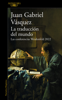 La traducción del mundo: Las conferencias Weidenfeld 2022 / Interpreting the Wor ld: The Weidenfeld Lectures 2022 Cover Image