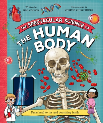 The Spectacular Science of the Human Body By Rob Colson, Moreno Chiacchiera (Illustrator) Cover Image