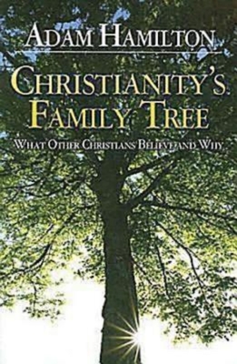 Christianity's Family Tree Participant's Guide: What Other Christians Believe and Why By Adam Hamilton Cover Image
