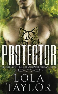 Protector: A Blood Moon Rising Werewolf Romance By Lola Taylor Cover Image