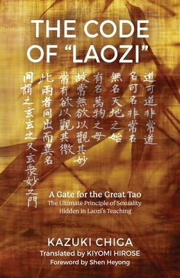 The Code of Laozi: A Gate for the Great Tao―The Ultimate Principle of Sexuality Hidden in Laozi's Teaching By Kazuki Chiga, Kiyomi Hirose (Translator) Cover Image