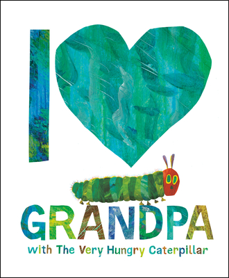 I Love Grandpa with The Very Hungry Caterpillar By Eric Carle, Eric Carle (Illustrator) Cover Image