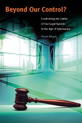 Beyond Our Control?: Confronting the Limits of Our Legal System in the Age of Cyberspace By Stuart Biegler Cover Image