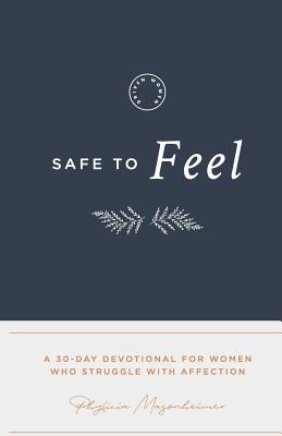 Safe to Feel: A 30 Day Devotional For Women Who Struggle With Affection Cover Image