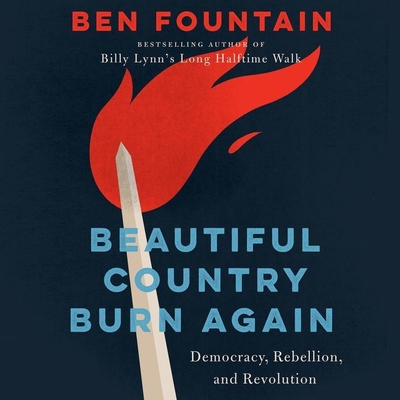Beautiful Country Burn Again: Democracy, Rebellion, and Revolution By Ben Fountain, Ron Butler (Read by) Cover Image