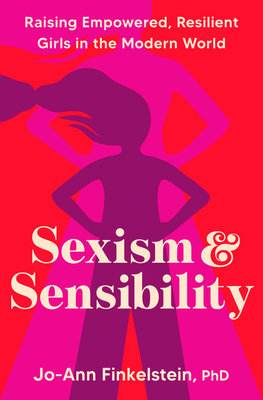 Sexism & Sensibility: Raising Empowered, Resilient Girls in the Modern World Cover Image