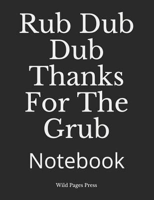 Rub Dub Dub Thanks for the Grub: Notebook Cover Image