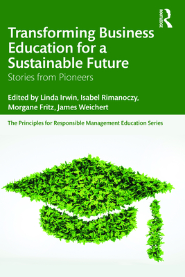 Transforming Business Education for a Sustainable Future: Stories from Pioneers (Principles for Responsible Management Education)