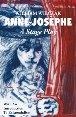 Anne-Josèphe: A Stage Play By William Wilczak, James Sharp (Illustrator) Cover Image
