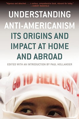 Understanding Anti-Americanism: Its Orgins and Impact at Home and Abroad Cover Image