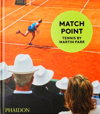 Match Point: Tennis by Martin Parr Cover Image