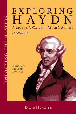 Exploring Haydn: A Listener's Guide to Music's Boldest Innovator [With 2 CDs] (Unlocking the Masters #6) Cover Image