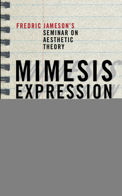 Mimesis, Expression, Construction: Fredric Jamesons Seminar on Aesthetic Theory Cover Image