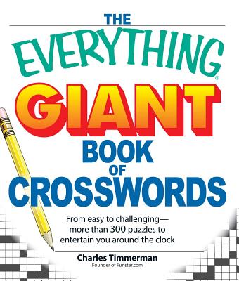 The Everything Giant Book of Crosswords: From easy to challenging, more than 300 puzzles to entertain you around the clock (Everything® Series) Cover Image
