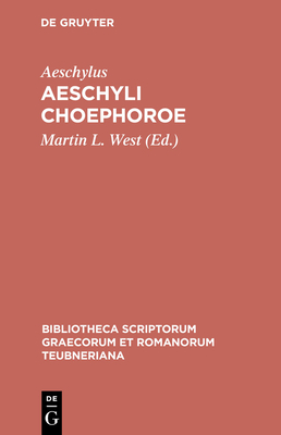 Choephoroe (Bibliotheca scriptorum Graecorum et Romanorum Teubneriana)