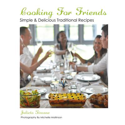 Cooking For Friends: Simple & Delicious Traditional Recipes Cover Image