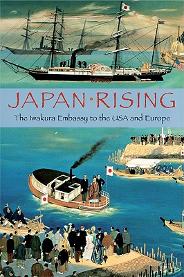 Japan Rising: The Iwakura Embassy to the USA and Europe Cover Image