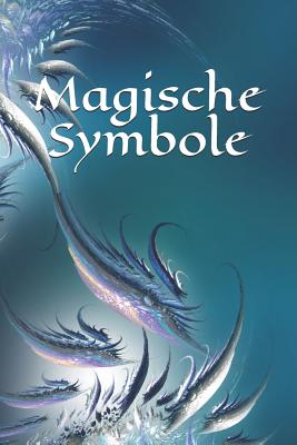 Magische Symbole: Selbstgestaltung - Symbol - Zeichen - Zauberbuch - Zauber - Zauberei - Hexe - Hexerei - Zauberspruch - Magie - Magier By Claudia Burlager Cover Image