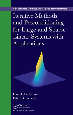 Iterative Methods and Preconditioning for Large and Sparse Linear Systems with Applications (Chapman & Hall/CRC Monographs and Research Notes in Mathemat) Cover Image