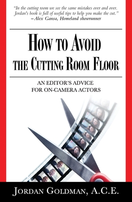 How to Avoid The Cutting Room Floor: an editor's advice for on-camera actors Cover Image