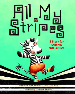 All My Stripes: A Story for Children with Autism By Shaina Rudolph, Danielle Royer, Jennifer Zivoin (Illustrator) Cover Image