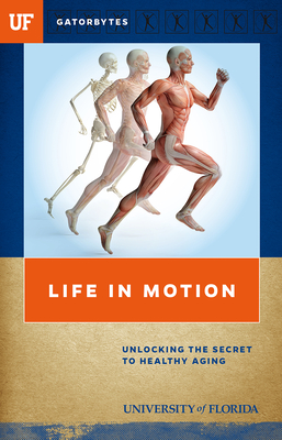 Life in Motion: Unlocking the Secret to Healthy Aging By University Of Florida Cover Image