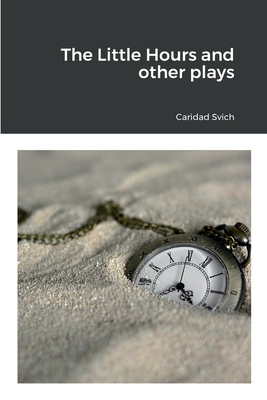 The Little Hours and other plays By Caridad Svich Cover Image