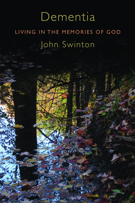 Dementia: Living in the Memories of God By John Swinton Cover Image