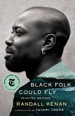 Black Folk Could Fly: Selected Writings by Randall Kenan By Randall Kenan, Tayari Jones (Introduction by) Cover Image