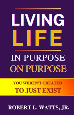 LIVING LIFE In Purpose On Purpose By Jr. Watts, Robert L. Cover Image