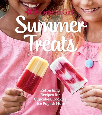 American Girl Summer Treats: Refreshing Recipes for Cupcakes, Cookies, Ice Pops & More Cover Image