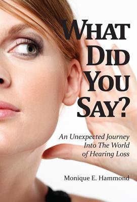 What Did You Say?: An Unexpected Journey Into the World of Hearing Loss Cover Image