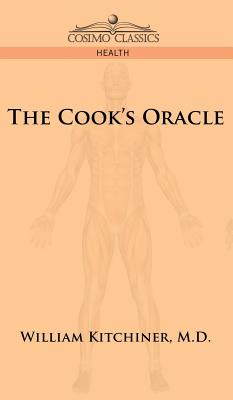 The Cook's Oracle By William Kitchiner Cover Image