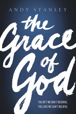 The Grace of God: The Gift We Don't Deserve, the Love We Can't Believe By Andy Stanley Cover Image