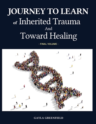 Journey to Learn of Inherited Trauma and Toward Healing (Final Volume) Cover Image