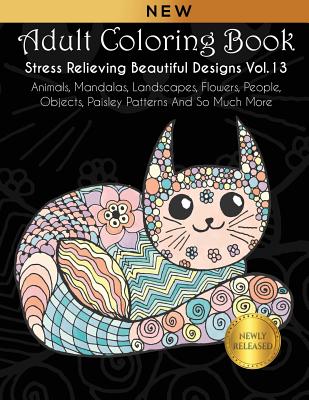Adult Coloring Book : Stress Relieving Designs Animals, Mandalas, Flowers,  Paisley Patterns And So Much More: Coloring Book For Adults
