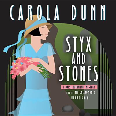 Styx and Stones Lib/E: A Daisy Dalrymple Mystery (Daisy Dalrymple Mysteries (Audio) #7) By Carola Dunn, Mia Chiaromonte (Read by) Cover Image