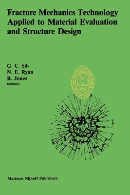 Fracture Mechanics Technology Applied to Material Evaluation and Structure Design: Proceedings of an International Conference on 'Fracture Mechanics T Cover Image