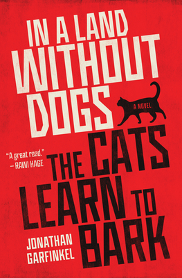 In a Land Without Dogs the Cats Learn to Bark By Jonathan Garfinkel Cover Image