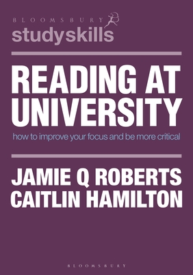 Reading at University: How to Improve Your Focus and Be More Critical (Bloomsbury Study Skills #69)
