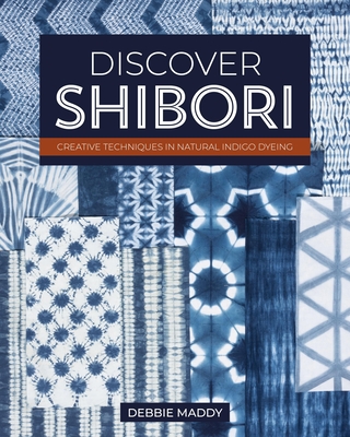 Discover Shibori: Creative Techniques in Natural Indigo Dyeing Cover Image